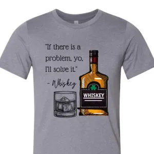 If There is a Problem, Yo, I'll Solve It Whiskey T-Shirt - Heather Storm