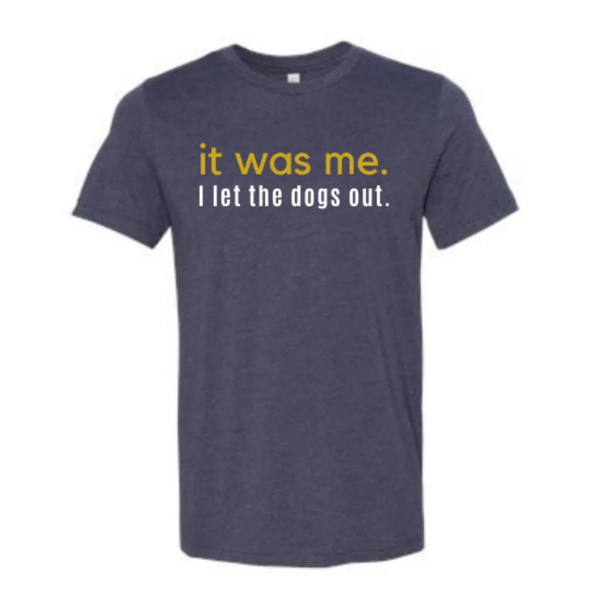 It Was Me I Let The Dogs Out T-Shirt - Heather Midnight Navy